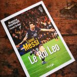 “Le Roi Leo”: la vida, la obra y la palabra de Messi
