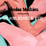 «Sus hijos después de ellos» y conversación del autor Nicolas Mathieu con Luisgé Martín