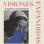 EXPOSICIÓN | «Visiones expandidas. Fotografía y experimentación» en CaixaForum Madrid