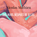 “Sus hijos después de ellos” y conversación del autor Nicolas Mathieu con Rodrigo Blanco